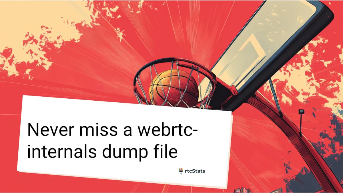 Never miss a webrtc-internals dump file