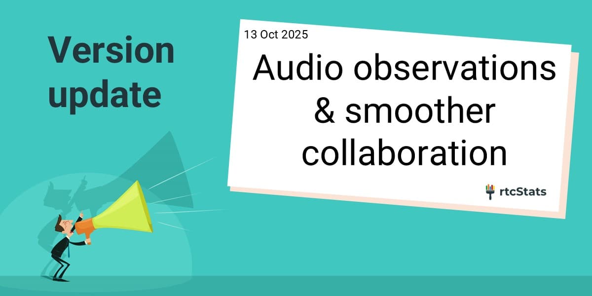 rtcStats October 2025 release: new WebRTC audio observations and team collaboration